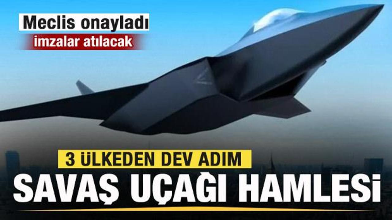 3 ülkeden dev adım! Savaş uçağı hamlesi! Meclis onayladı