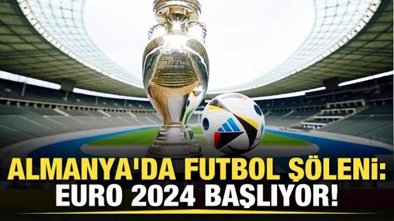 Almanya'da futbol şöleni: EURO 2024  bugün başlıyor!
