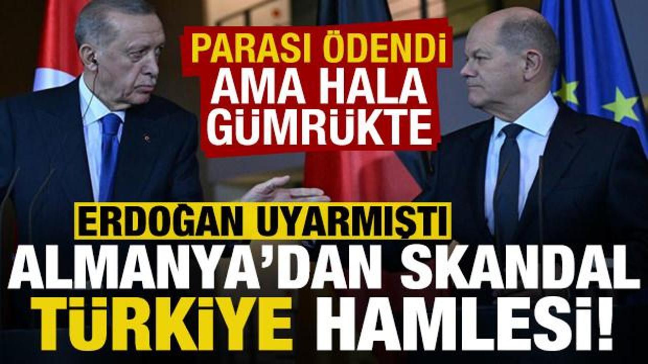 Almanya'dan skandal 'Türkiye' hamlesi! Erdoğan uyarmıştı, parası ödendi ama hala gümrükte