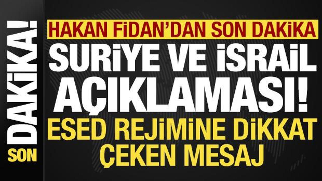Bakan Fidan'dan son dakika Suriye ve İsrail açıklaması!