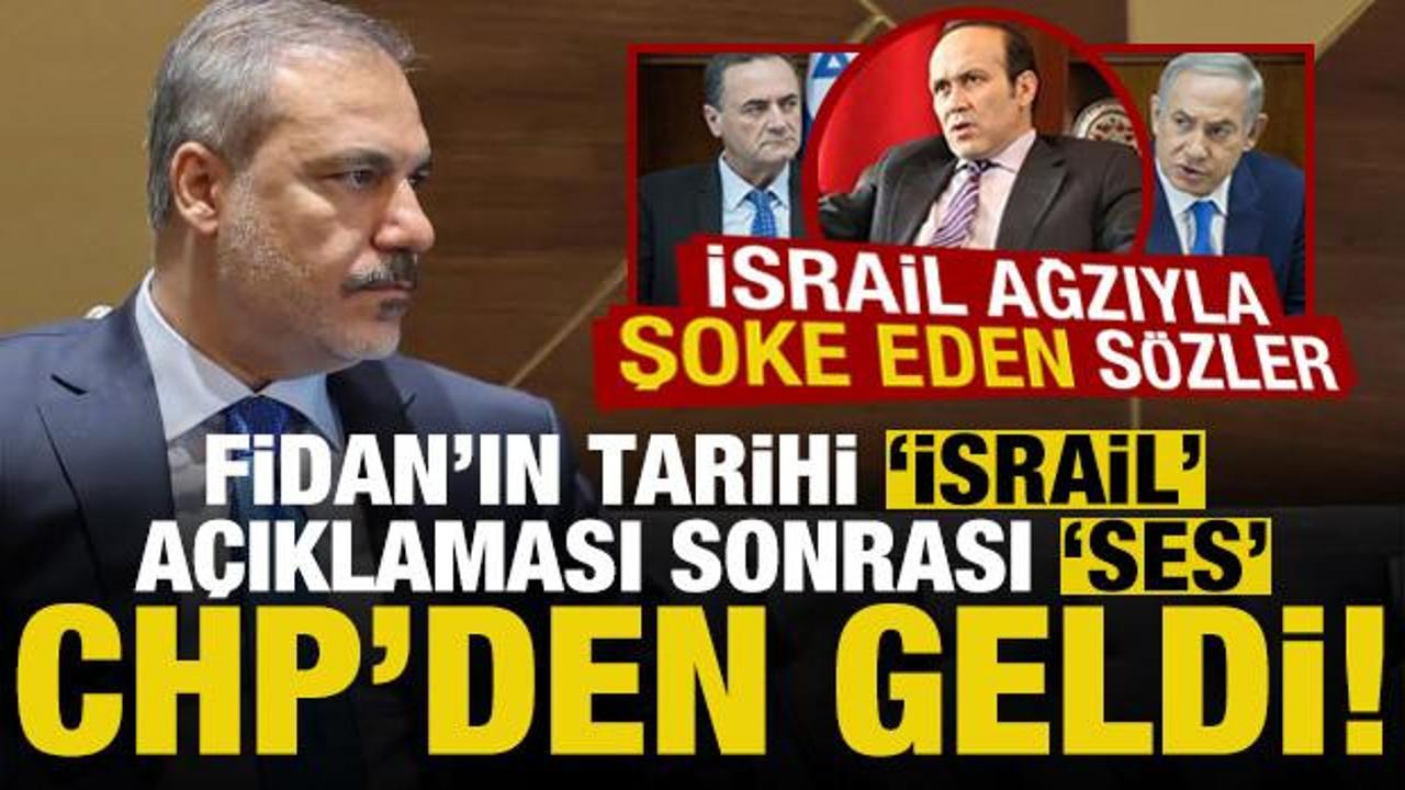 Bakan Fidan'ın İsrail sözleri sonrası CHP'li isimden şoke eden açıklama! İsrail ağzıyla...