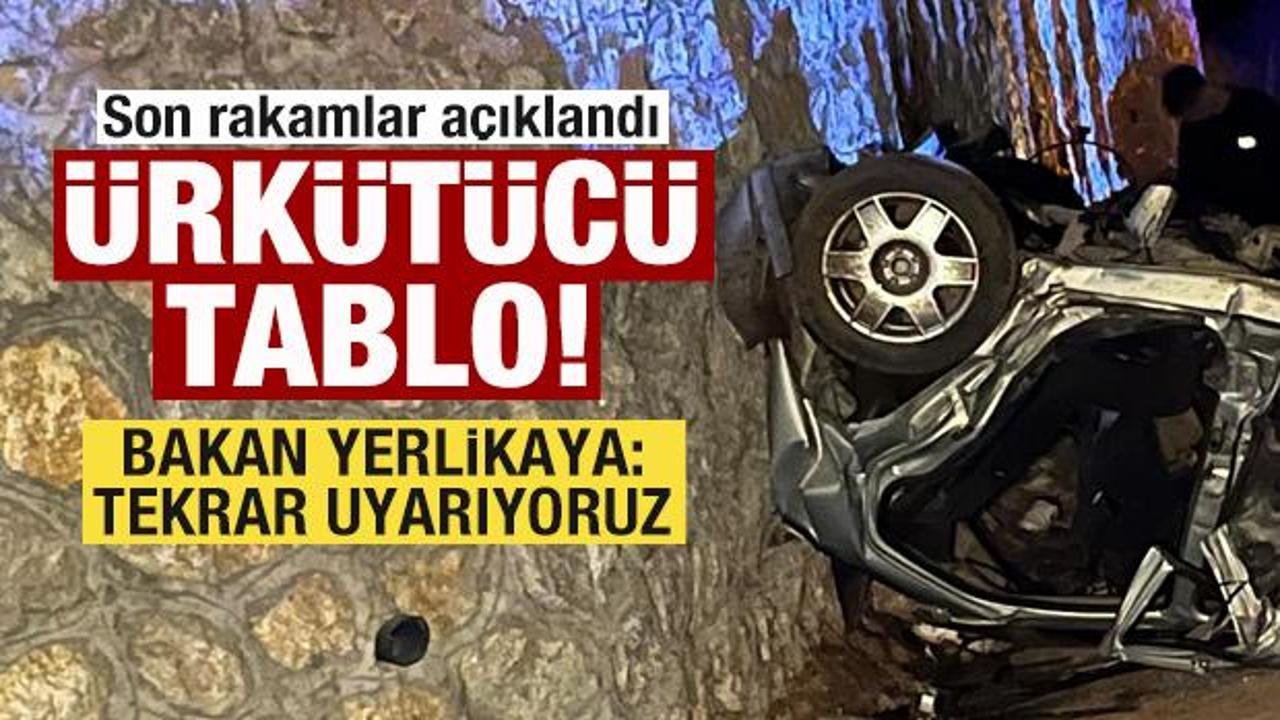 Bakan Yerlikaya son rakamı açıkladı! Bilanço ağırlaşıyor! Uyarı üstüne uyarı