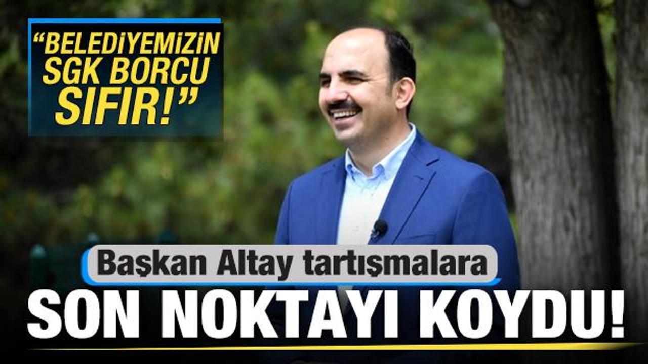 Başkan Altay tartışmalara son noktayı koydu! O belediyenin SGK borcu sıfır