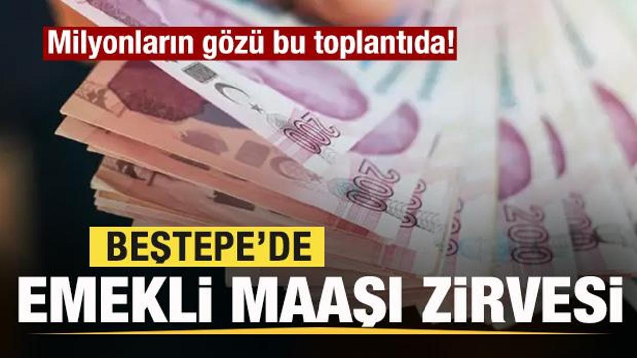 Beştepe'de emekli maaşı zirvesi! Milyonların gözü bu toplantıda!