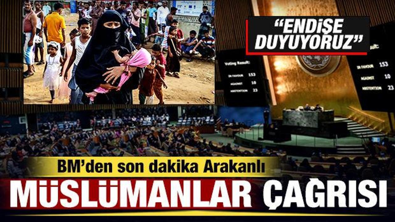 BM'den son dakika 'Arakanlı Müslümanlar' çağrısı: Endişe duyuyoruz!