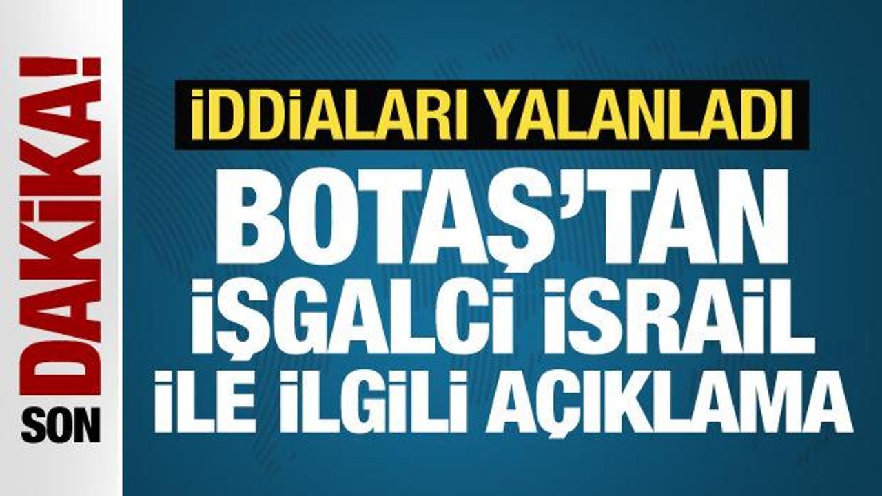 BOTAŞ, işgalci İsrail'e petrol ihraç edildiği iddialarını yalanladı