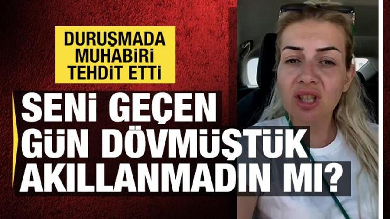 Buket Özgünlü'nün duruşmasında muhabire çirkin tehdit: Bunu geçen dövdük, akıllanmadı