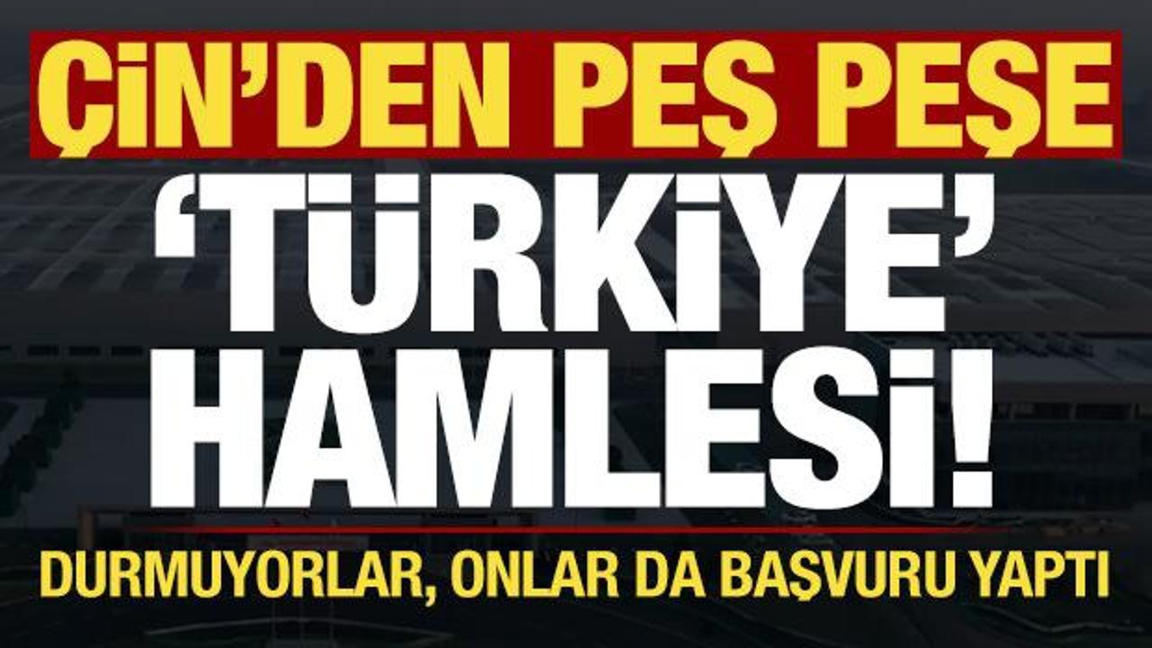 Çin'den peş peşe Türkiye hamlesi! Durmuyorlar, onlar da başvuru yaptı...