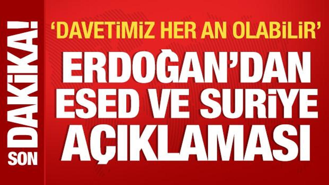 Cumhurbaşkanı Erdoğan: Esed'e davetimizi yapacağız