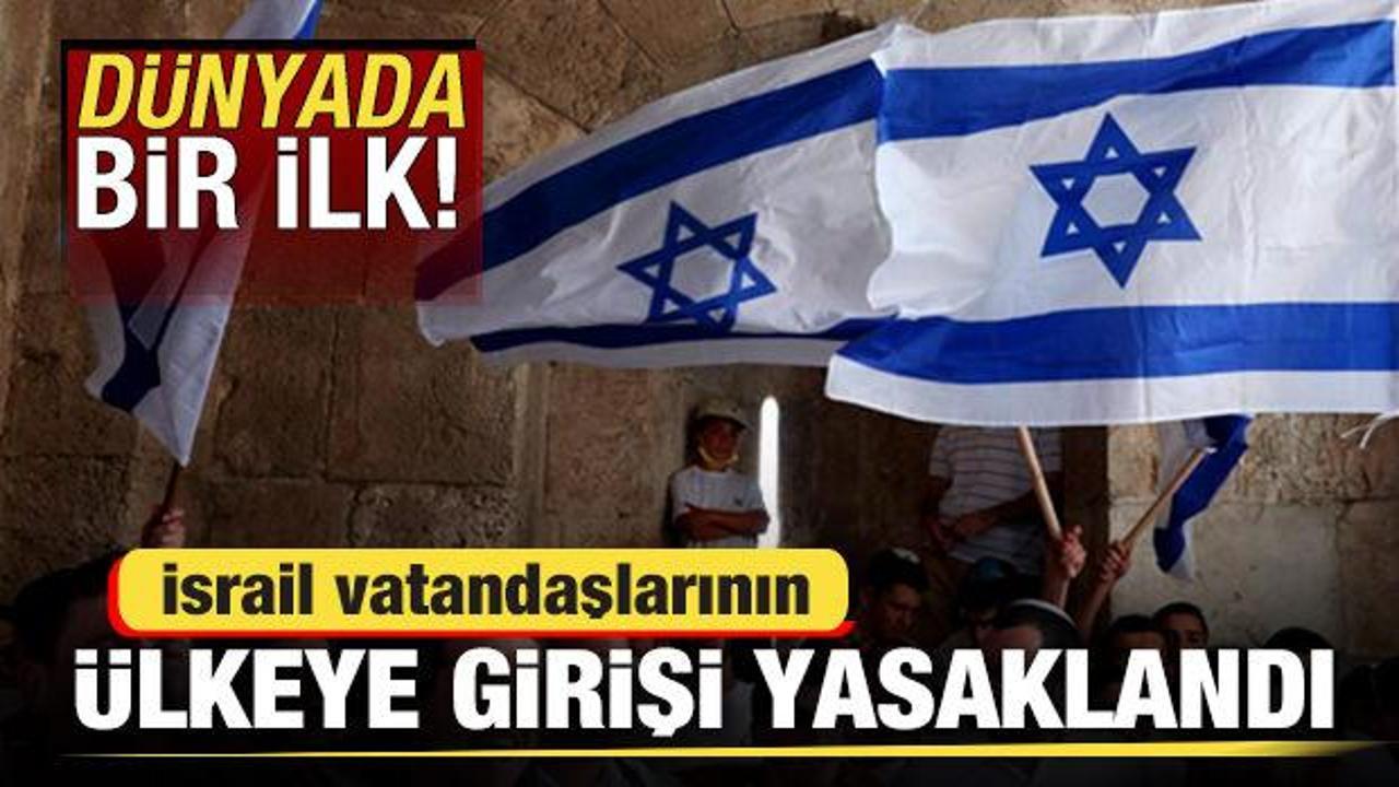 Dünyada bir ilk! İsraillilerin ülkeye girişi yasaklandı
