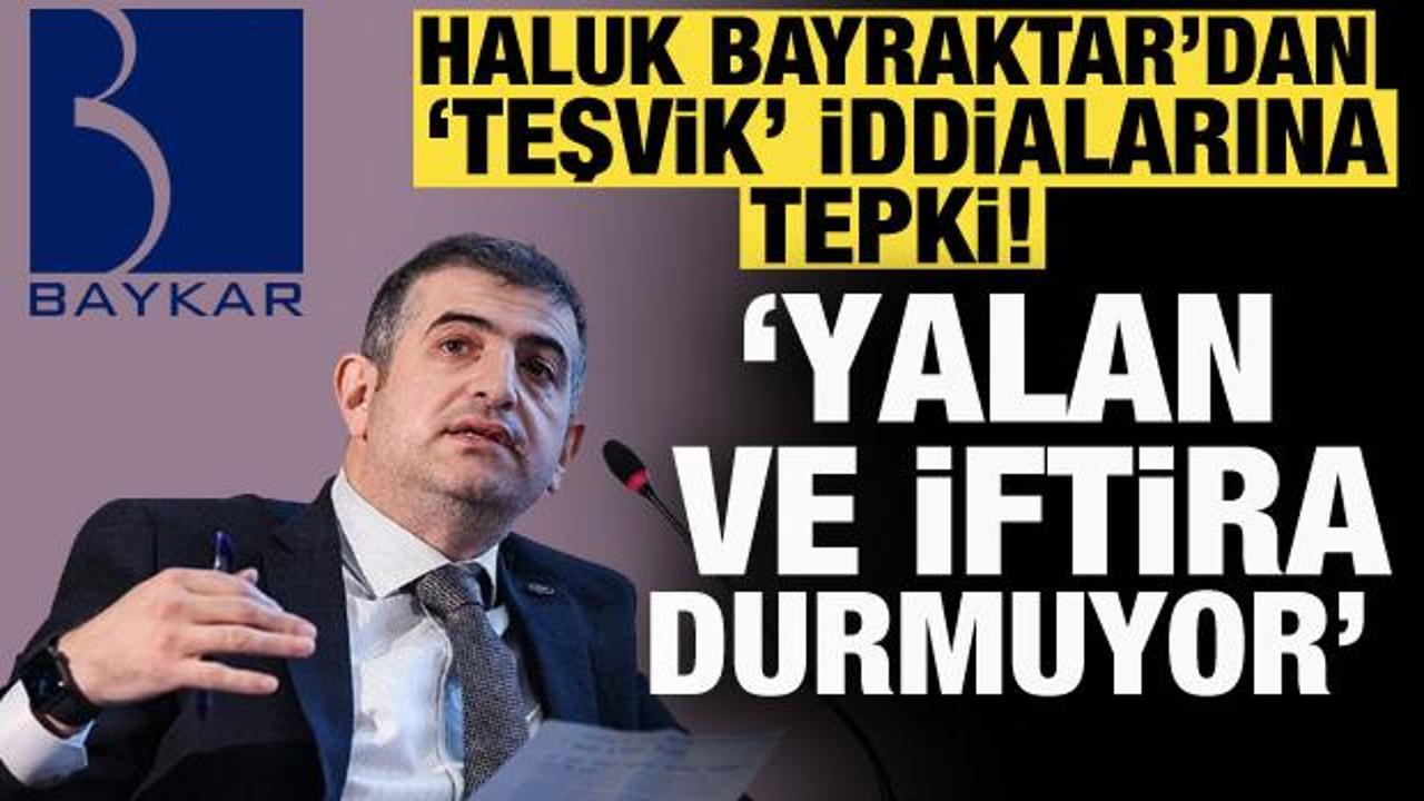 Haluk Bayraktar'dan 'teşvik' iddialarına cevap: Kötü niyetlerini görüyoruz