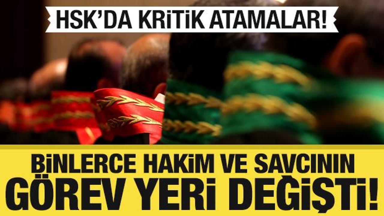 HSK'da kritik atama kararları! Binlerce hakim ve savcının görev yeri değişti
