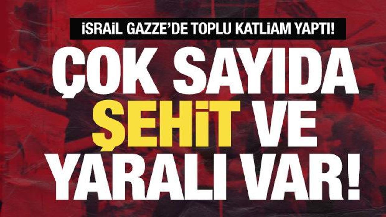 İsrail, Gazze'de toplu katliam yaptı! Çok sayıda şehit ve yaralı var