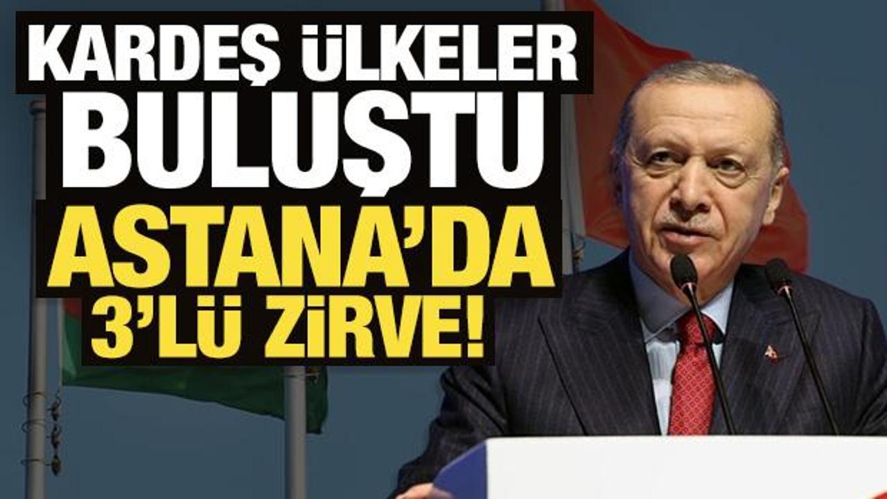 Kardeş ülkeler buluştu: Astana'da 3'lü zirve!