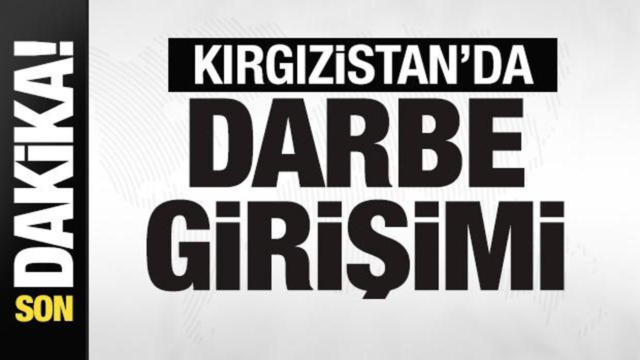 Kırgızistan'da darbe girişimi! Son dakika açıklaması
