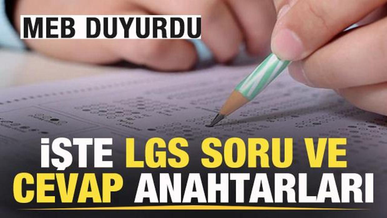 MEB duyurdu! İşte LGS soru ve cevap anahtarları