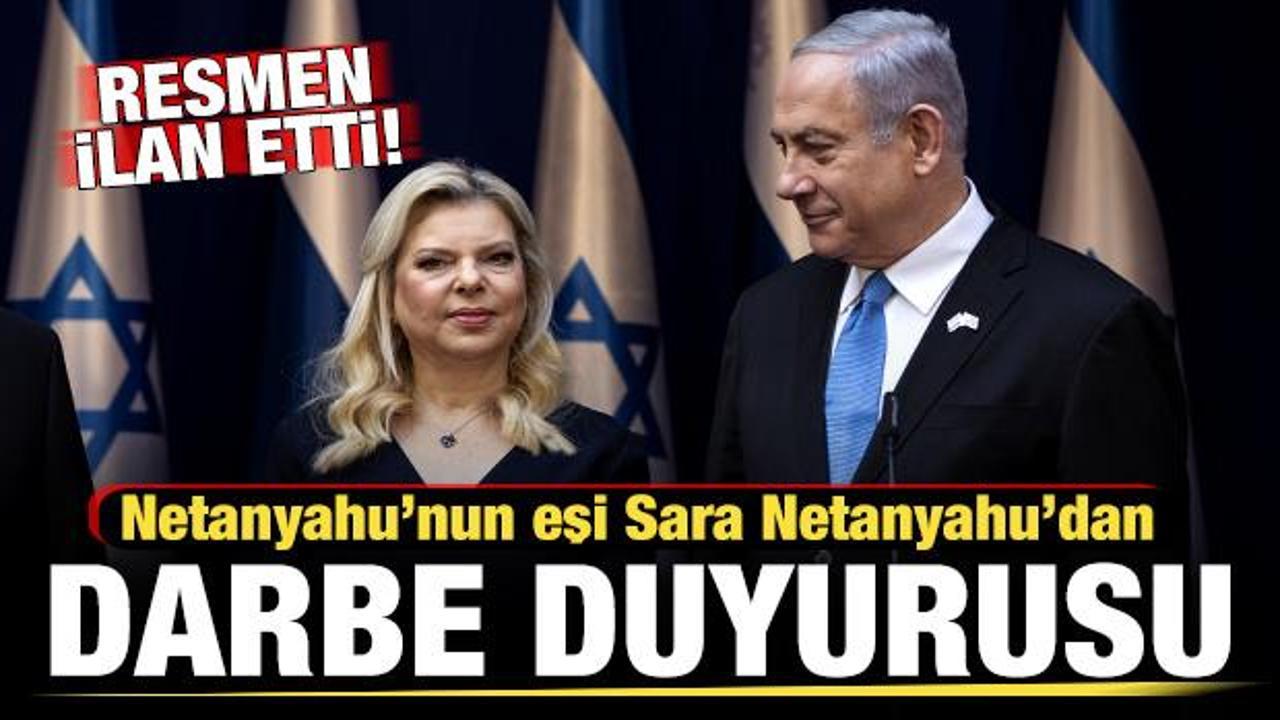 Netanyahu'nun eşi Sara Netanyahu'dan 'darbe' duyurusu! Resmen ilan etti