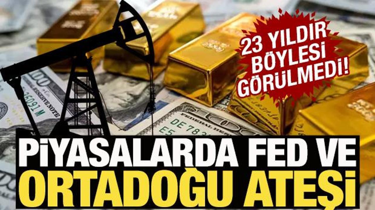 Piyasalarda Fed ve Ortadoğu rüzgarı! 23 yılın en yüksek seviyesinde
