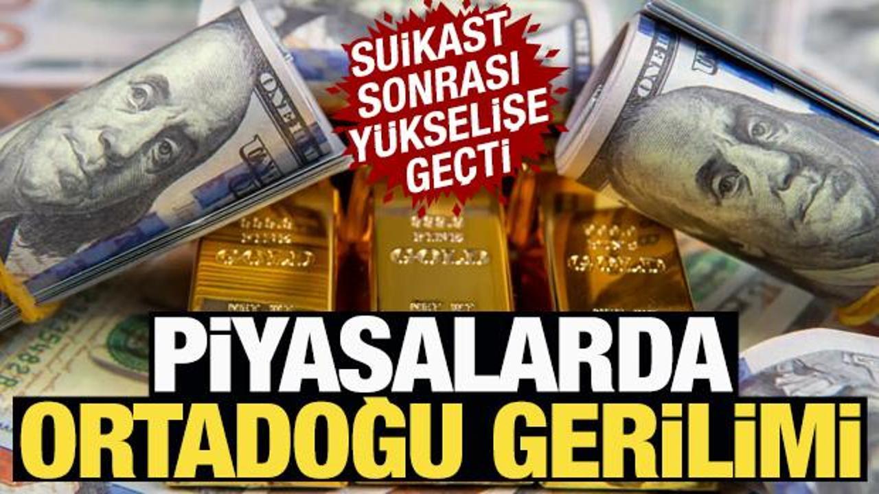 Piyasalarda Ortadoğu gerilimi! Yükselişe geçti