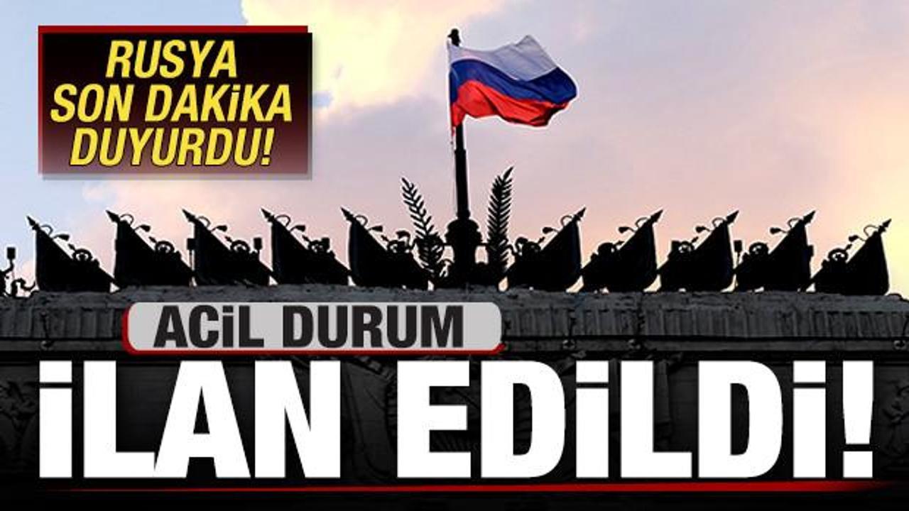 Rusya son dakika duyurdu: Acil durum ilan edildi!