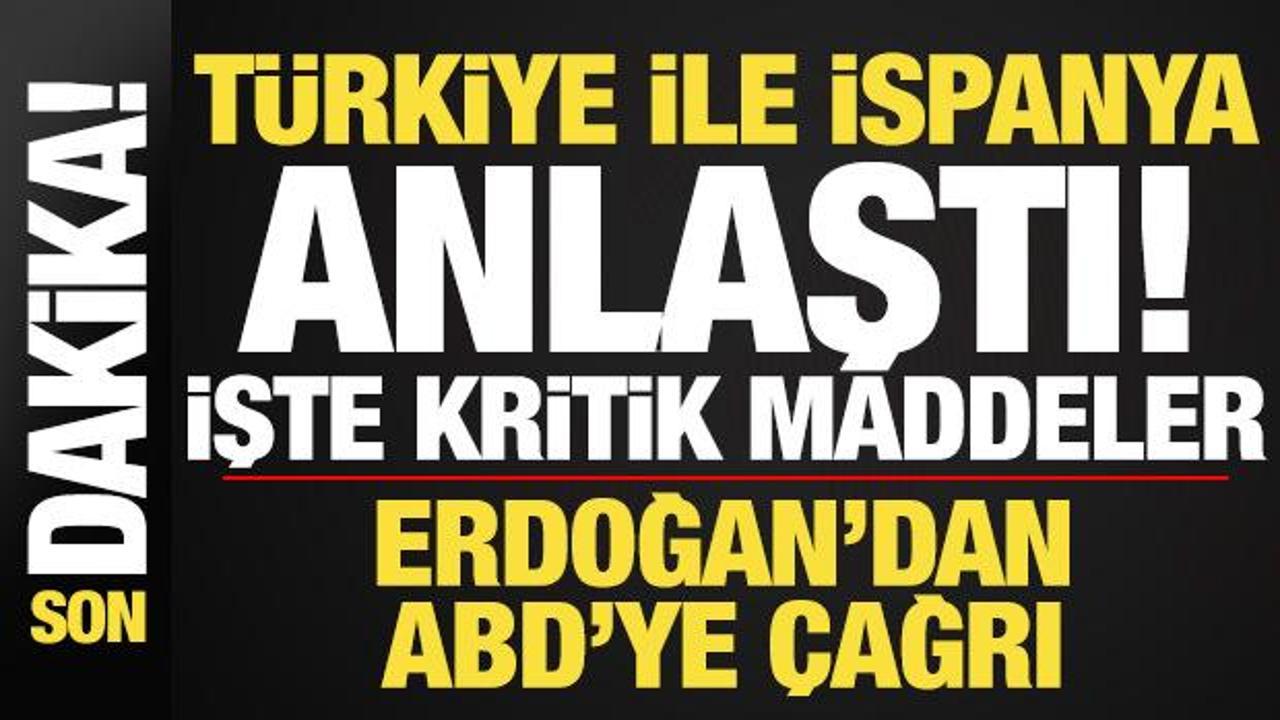 Son dakika: Türkiye ile İspanya anlaştı! İşte kritik maddeler...