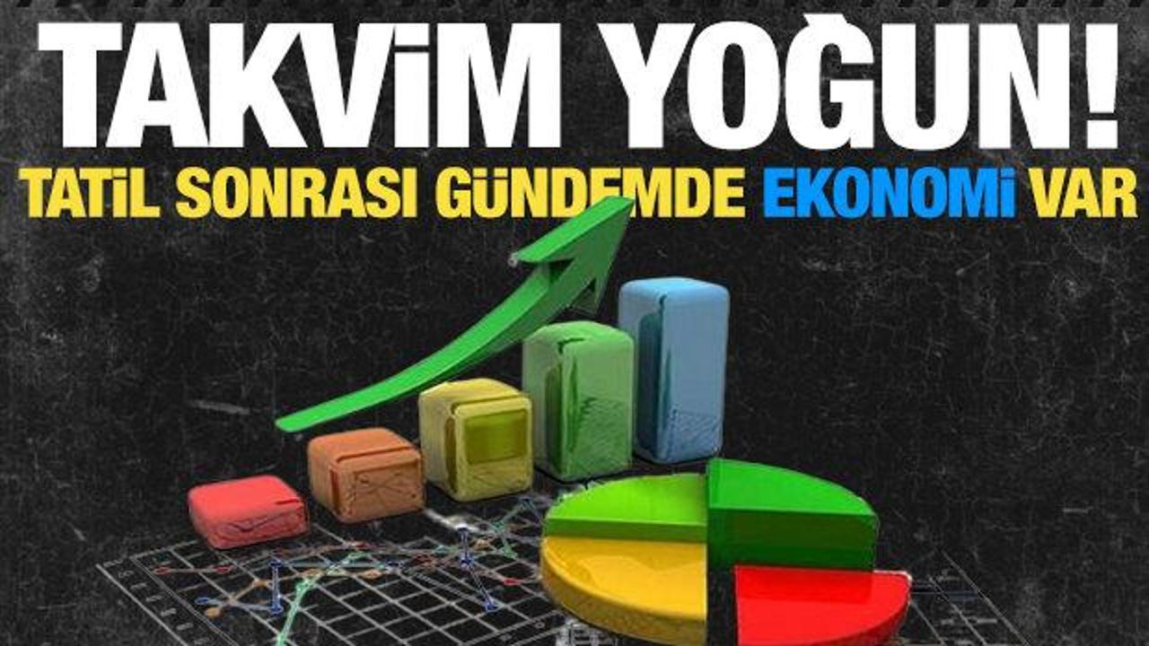 Tatilin ardından gündemde ekonomi var! Takvim yoğun