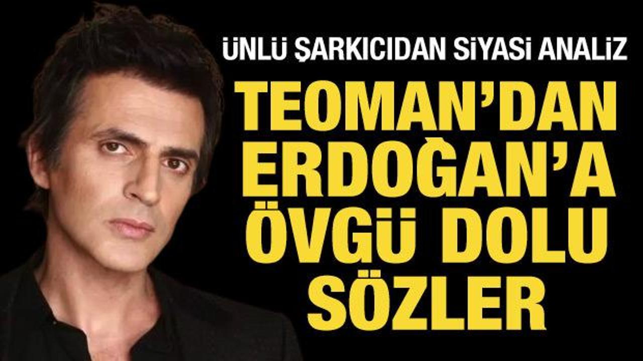 Teoman'dan Cumhurbaşkanı Erdoğan'a övgü dolu sözler