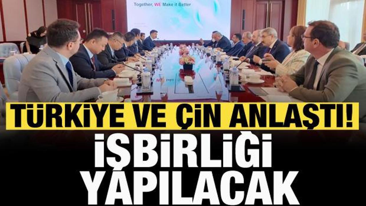Türkiye ve Çin anlaştı! İşbirliği yapılacak