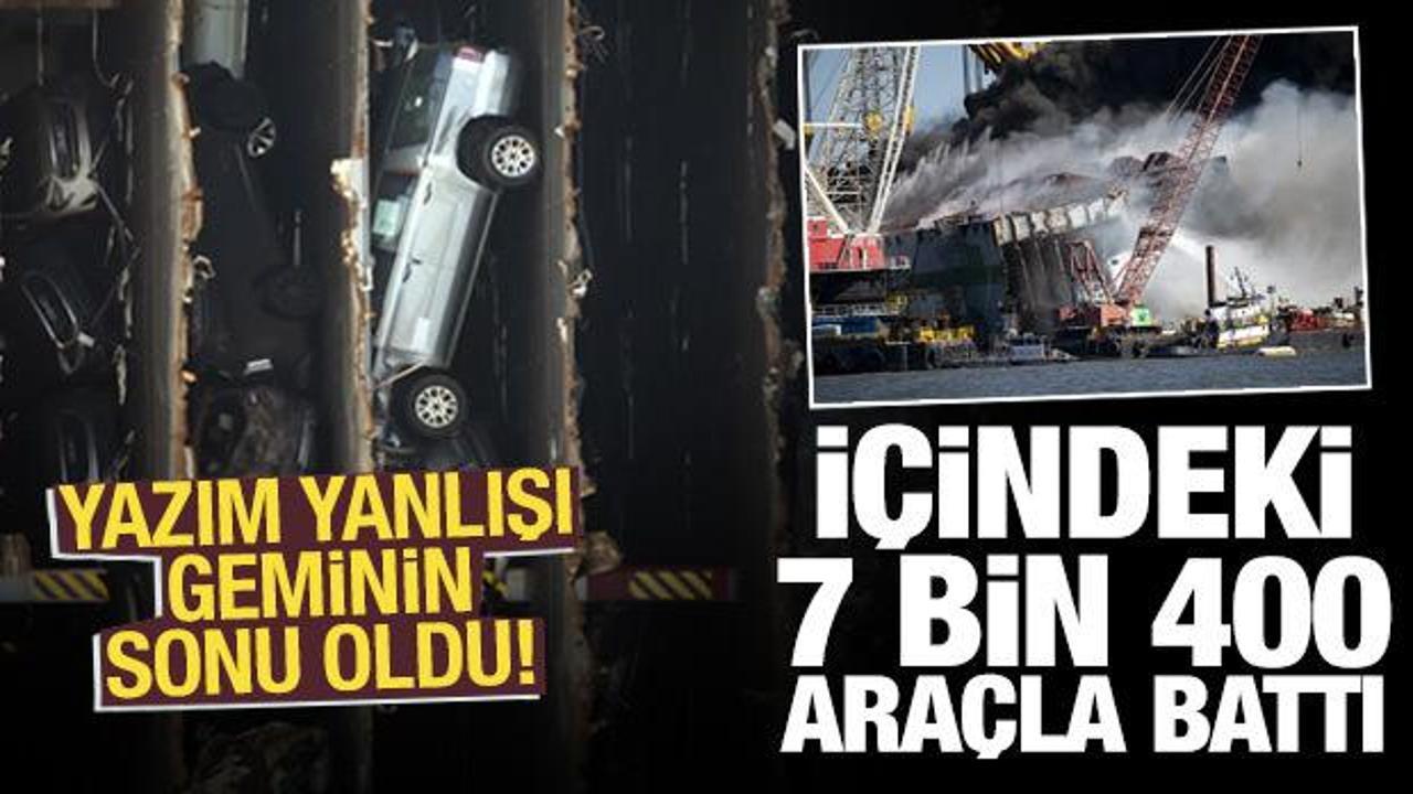 Yazım yanlışı geminin sonu oldu! 7 bin 400 araç ile battı