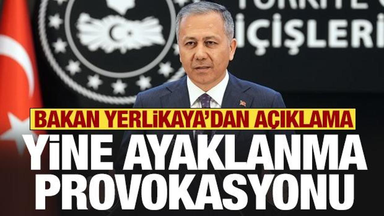Yeni provokasyon girişimi! Bakan Yerlikaya'dan açıklama