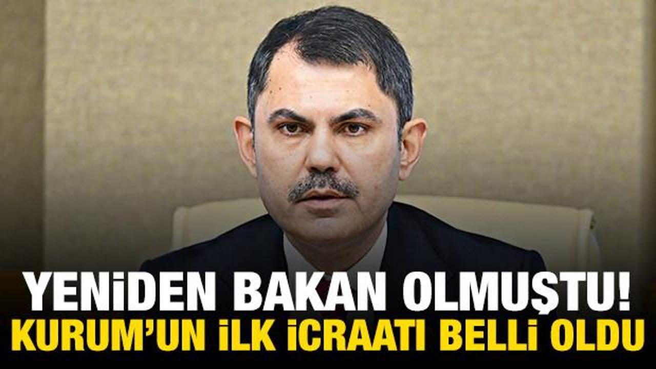 Yeniden Bakan olan Kurum'un ilk icraatı belli oldu