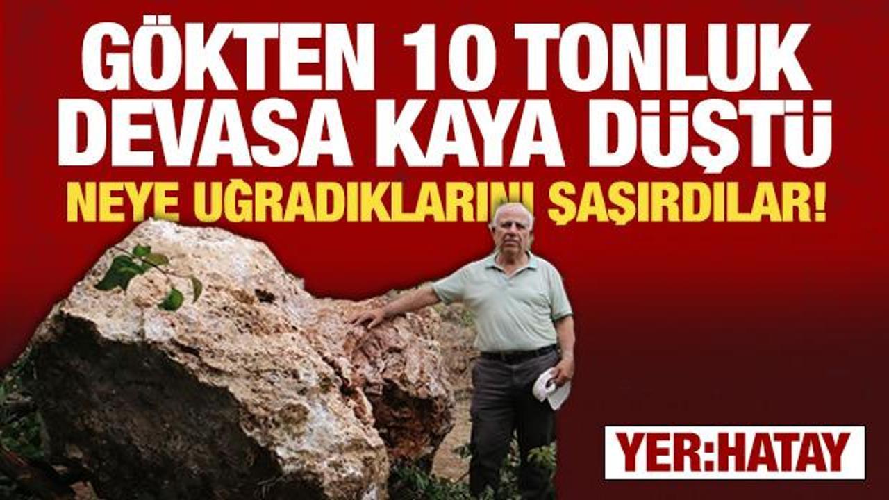 Yer: Hatay! Şaşkına döndüler...Gökten 10 tonluk kaya düştü